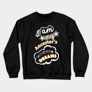 I am My Ancestors Wildest Dreams Crewneck Sweatshirt